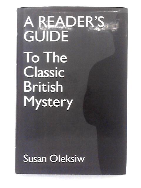 A Reader's Guide to the Classic British Mystery By Susan Oleksiw