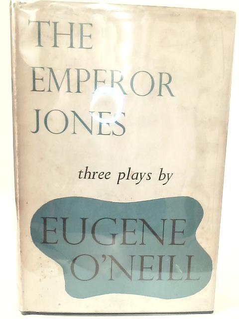 The Emperor Jones, The Straw, And Diffrent By Eugene O'Neill