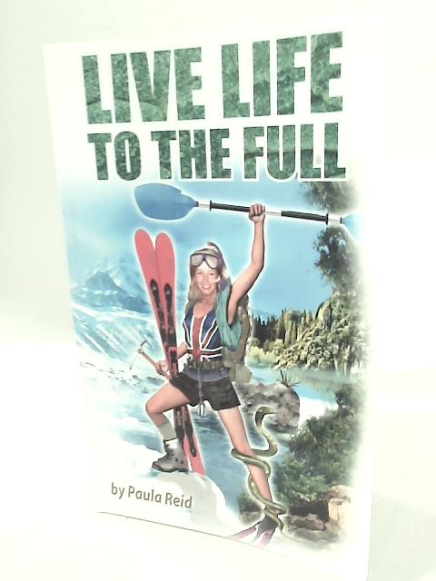 Live Life to The Full By Paula Reid