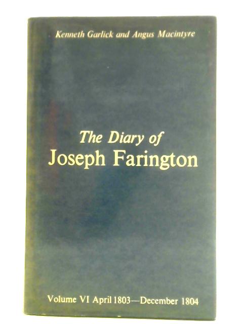 The Diary of Joseph Farington Volume VI: April 1803 - December 1804 By Joseph Farington