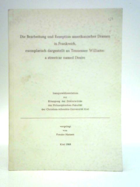 Die Bearbeitung Und Rezeption Amerikanischer Dramen in Frankreich, Exemplarisch Dargestellt an Tennessee Williams: a Streetcar Named Desire par Frauke Hansen