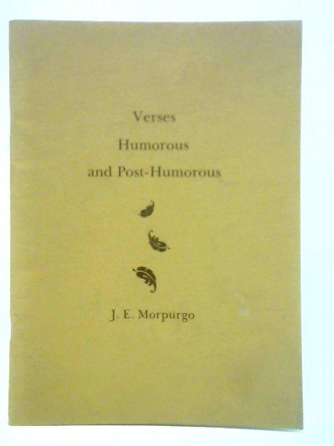 Verses, Humorous and Post-Humorous By J E Morpurgo