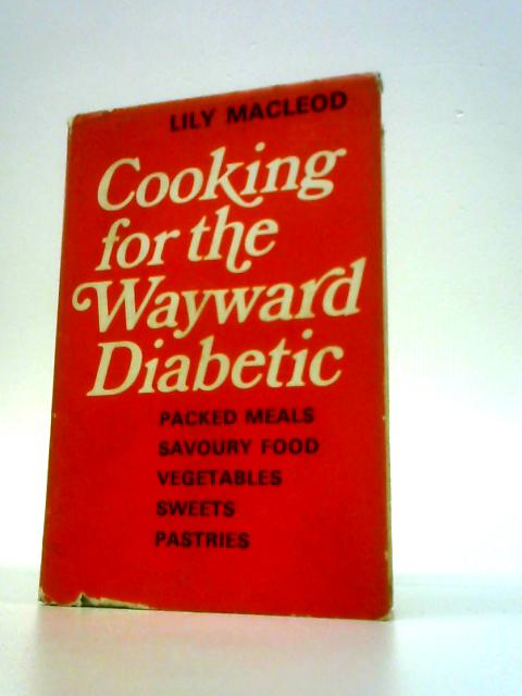 Cooking for the Wayward Diabetic By Lily McLeod