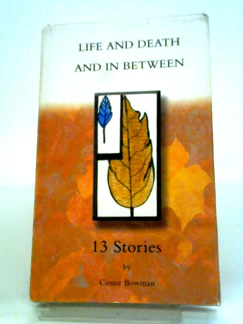 Life and Death: And in Between A Collection of Short Stories von Conor Bowman