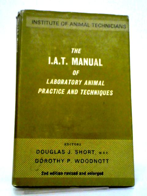 The A.T.A. Manual Of Laboratory Animal Practice And Techniques By Douglas J Short, Dorothy P. Woodnott