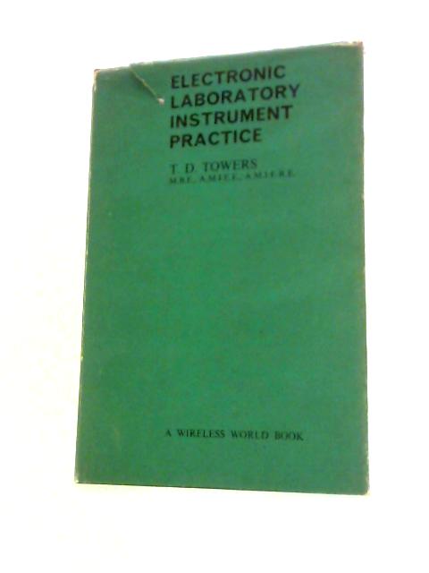 Electronic Laboratory Instrument Practice By T D Towers