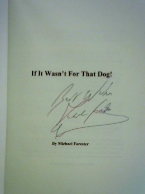 If It Wasn't for That Dog! By Michael Forester