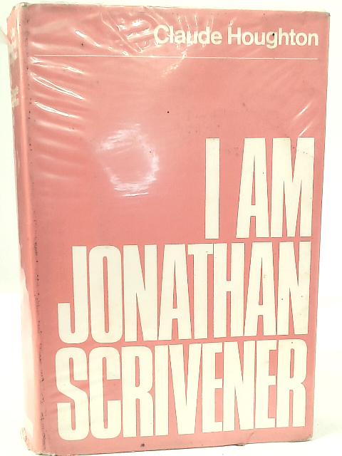 I am Jonathan Scrivener By Claude Houghton