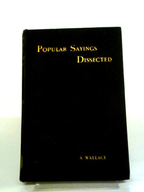 Popular Sayings Dissected von A Wallace