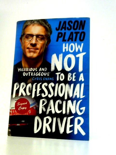 How Not to Be a Professional Racing Driver von Jason Plato