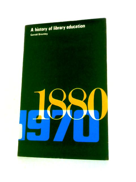 A History of Library Education von Gerald Bramley