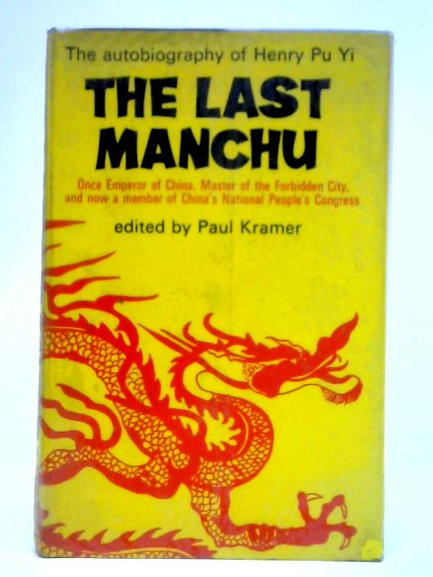 The Last Manchu: The Autobiography of Henry Pu Yi von P. Kramer (Ed.) and K.Y.P. Tsai (Trans.)