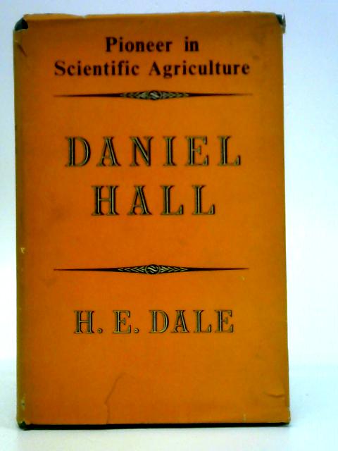 Daniel Hall: Pioneer in Scientific Agriculture By H. E. Dale