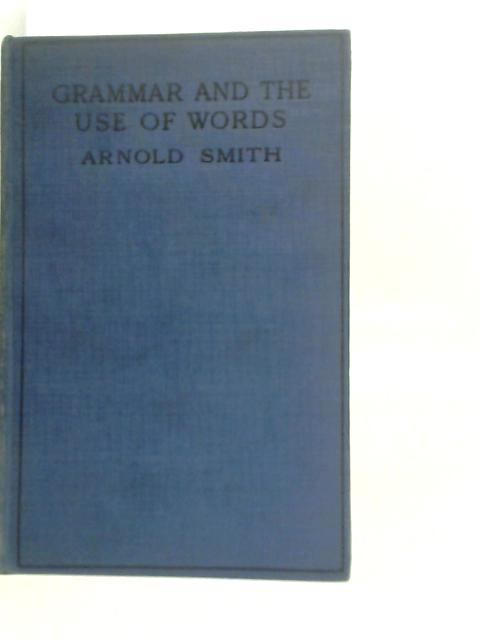 Grammar and the Use of Words von Arnold Smith