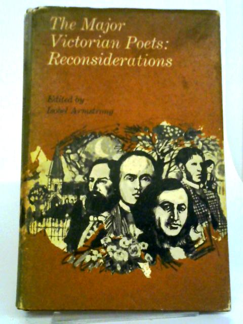 The Major Victorian Poets: Reconsiderations By Isobel Armstrong