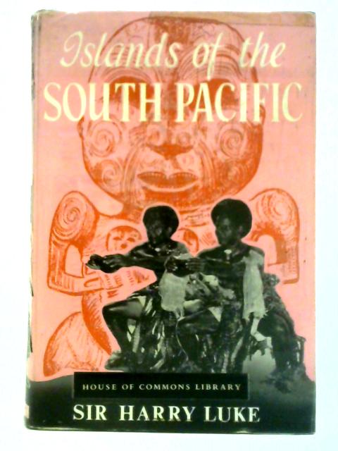 Islands of the South Pacific By Sir Harry Luke