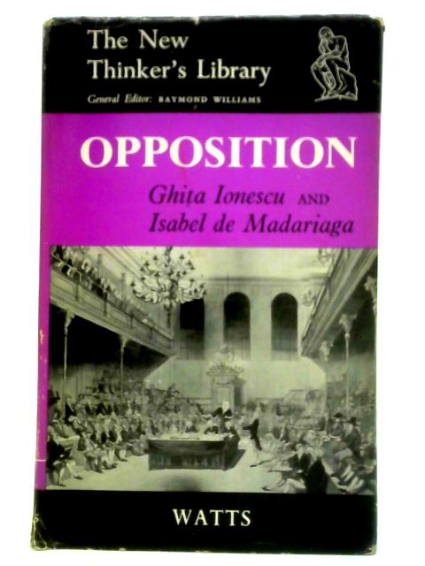 Opposition: Past and Present of a Political Institution von Ghita Ionescu and Isabel de Madariaga
