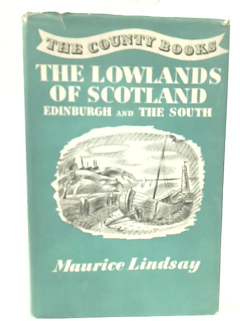 The Lowlands of Scotland: Edinburgh and the South par Maurice Lindsay