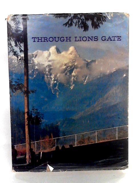 Through Lions Gate A Pictorial Tour Of Greater Vancouver von Anne Broadfoot