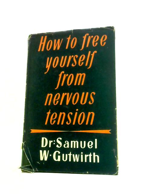 How to Free Yourself from Nervous Tension By Samuel W Gutwirth