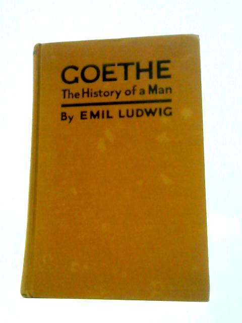 Goethe; the History of Man By Emil Ludwig
