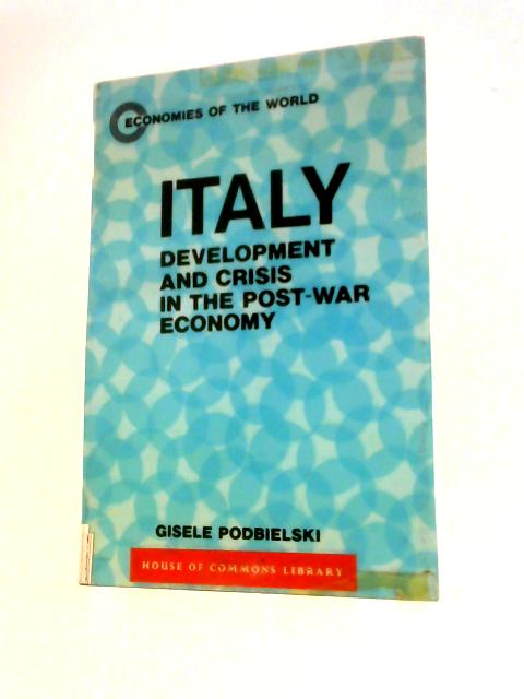 Italy: Development and Crisis in the Post-War Economy By Gisele Podbielski