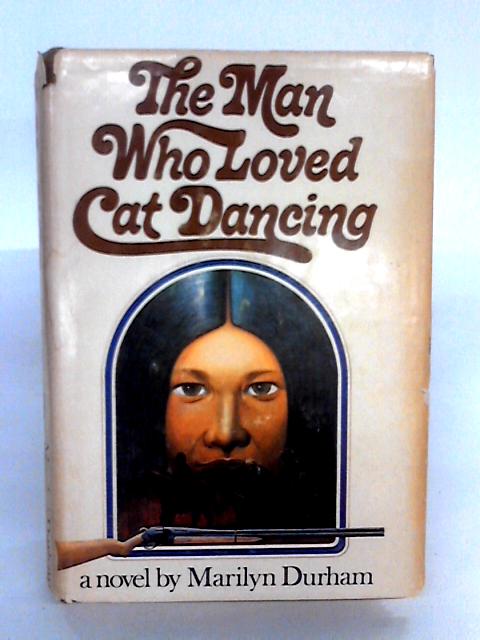 The Man Who Loved Cat Dancing By Marilyn Durham