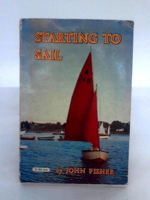 Starting To Sail By John Fisher