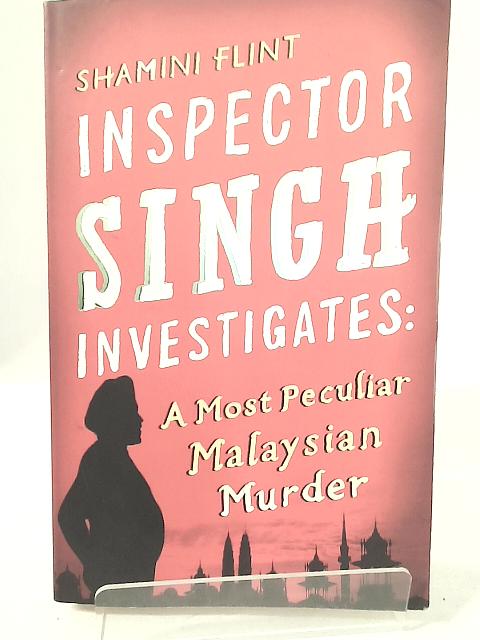 Inspector Singh Investigates: A Most Peculiar Malaysian Murder: Number 1 in series von Flint, Shamini