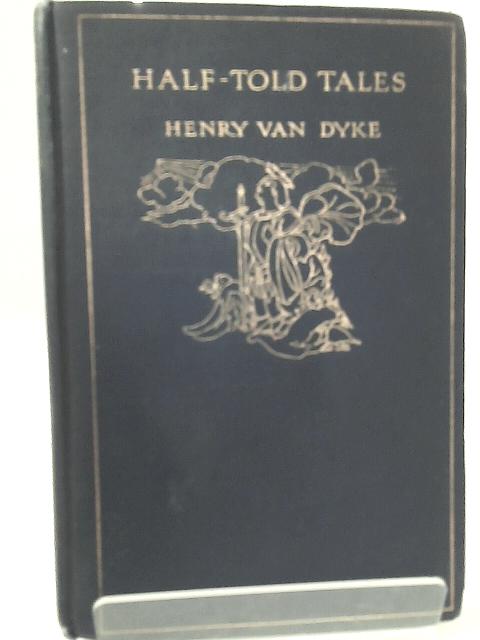 Half-Told Tales By Henry Van Dyke