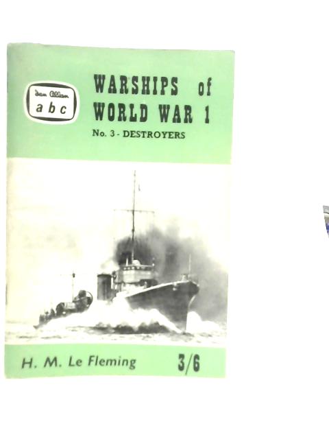 Warships of World War 1: No. 3: Destroyers By H.M. Le Fleming