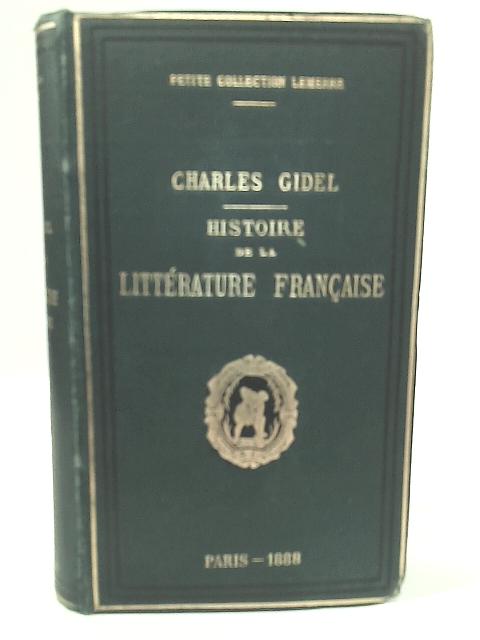 Histoire de la Litterature Francaise Depuis 1815 By Charles Gidel