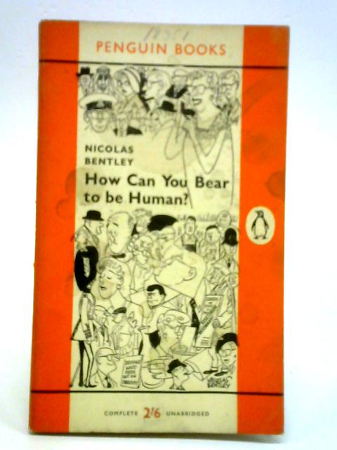 How Can You Bear to Be Human? By Nicolas Bentley