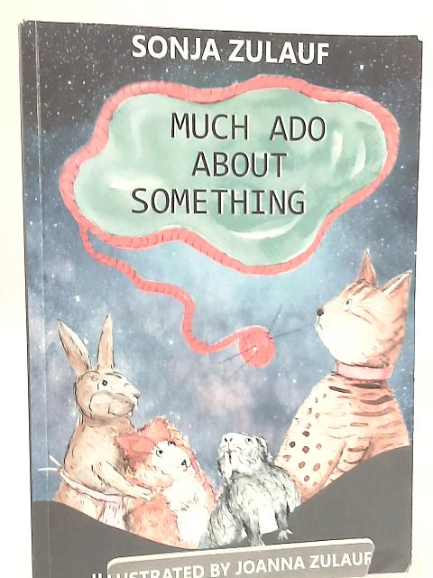 Much Ado About Something By Sonja Zulauf