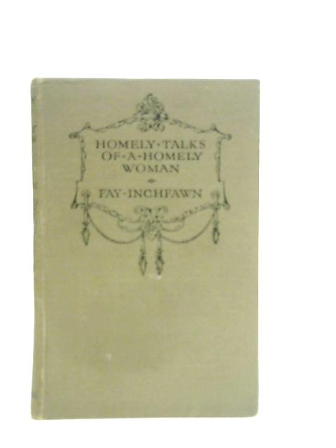 Homely Talks of a Homely Woman By Fay Inchfawn