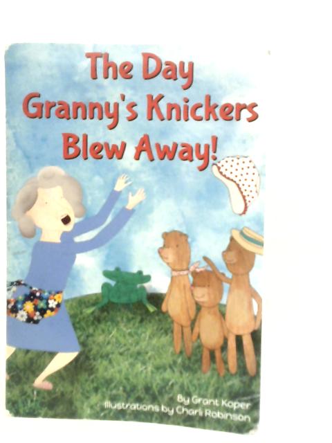 The Day Granny's Knickers Blew Away By Grant Koper