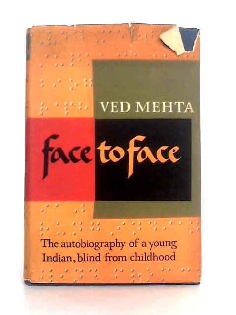 Face to Face; An Autobiography von Ved Mehta