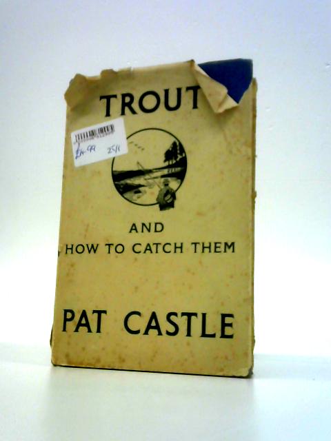 Trout and How to Catch Them By Pat Castle