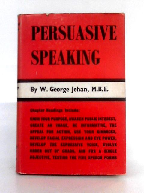 Persuasive Speaking By W. George Jehan