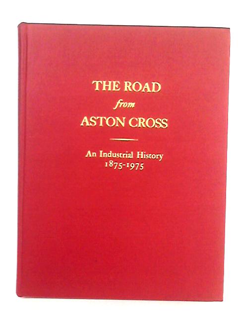 The Road From Aston Cross. An Industrial History By Louise Wright