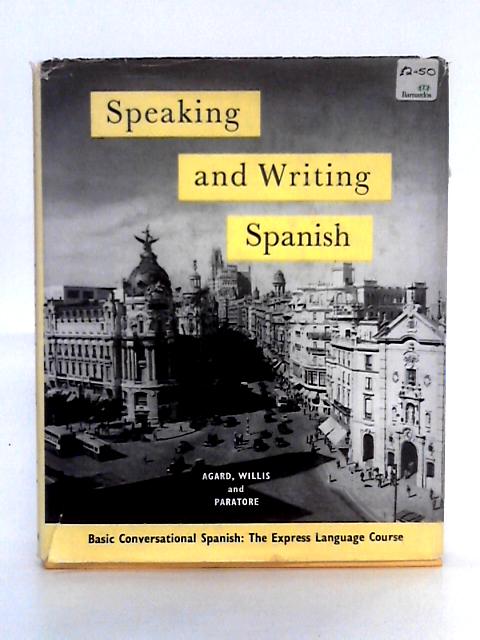 Speaking and Writing Spanish By Frederick B. Agard, et al
