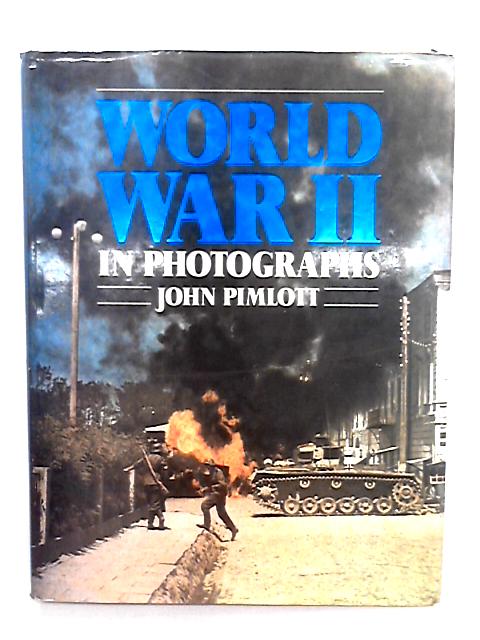 World War II In Photographs By John Pimlott