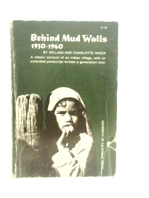 Behind Mud Walls, 1930-1960 By W.H.Wiser