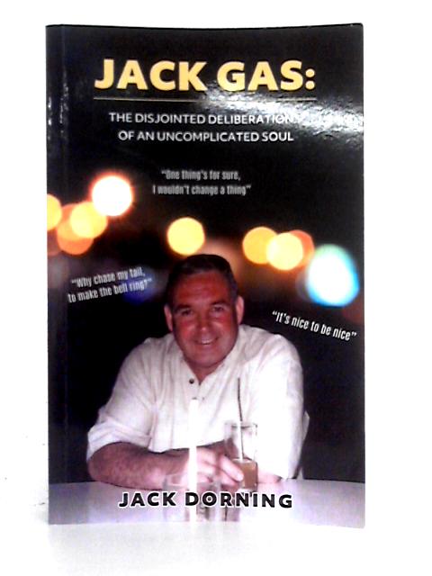 Jack Gas: The Disjointed Deliberations of an Uncomplicated Soul von Jack Doring