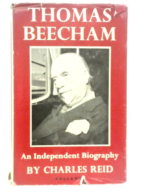 Thomas Beecham: An Independent Biography von Charles Reid