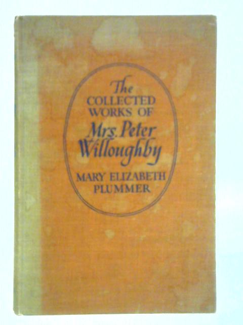 The Collected Works of Mrs. Peter Willoughby By Mary Elizabeth Plummer