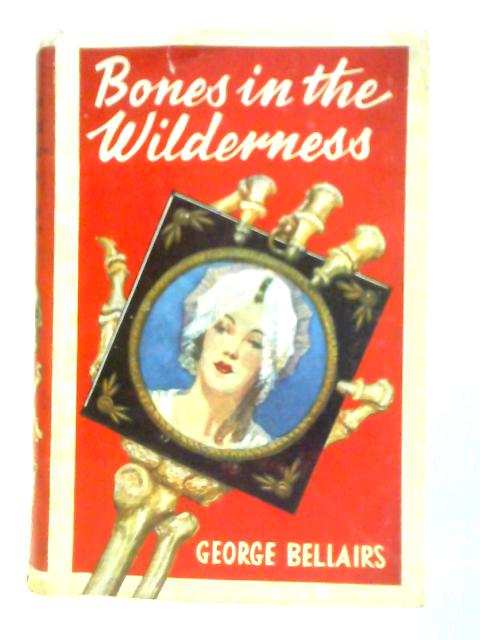 Bones In The Wilderness By George Bellairs