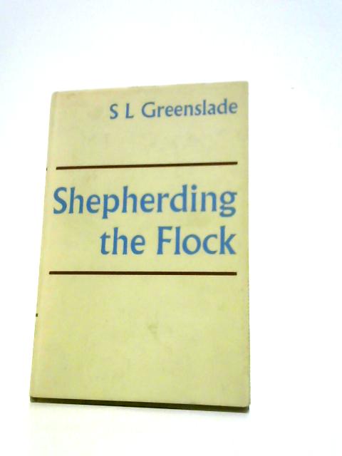 Shepherding the Flock: Problems of Pastoral Discipline in the Early Church and in the Younger Churches Today (James Long Lectures Delivered on Behalf of the Church Missionary Society;1965) von S.L.Greenslade