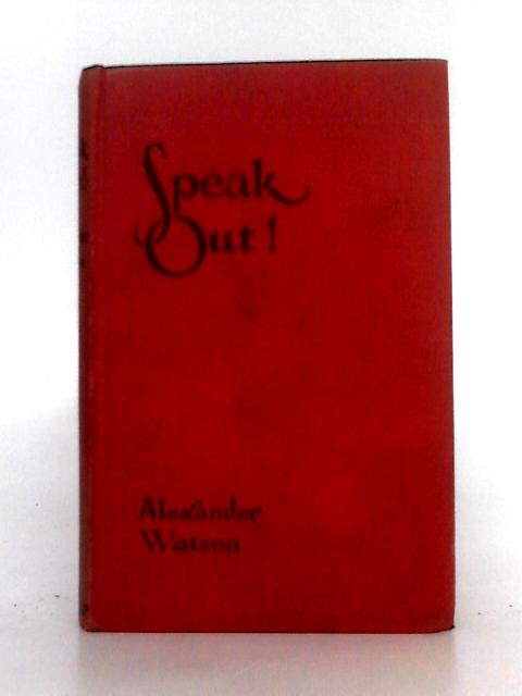 Speak Out! The Commonsense of Elocution By Alexander Watson