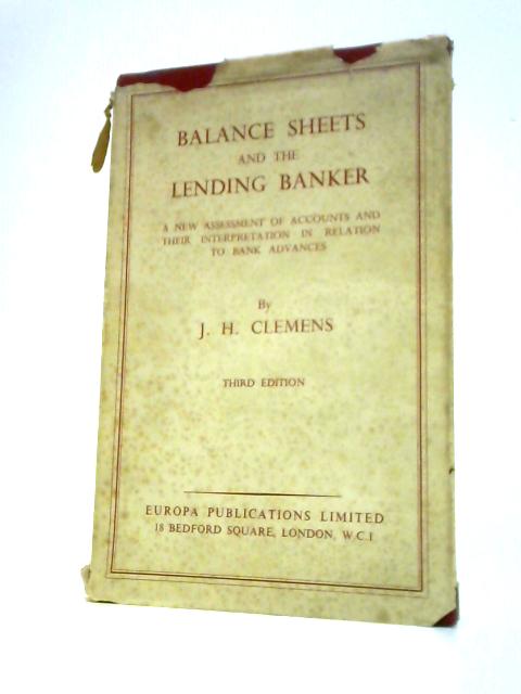 Balance Sheets and the Lending Banker By J H Clemens